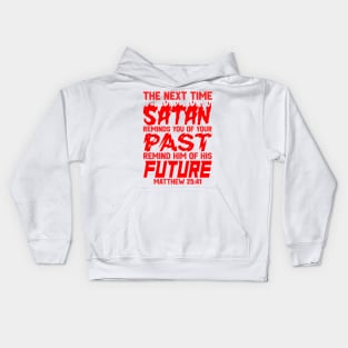 The Next Time Satan Reminds You Of Your Past Remind Him Of His Future Kids Hoodie